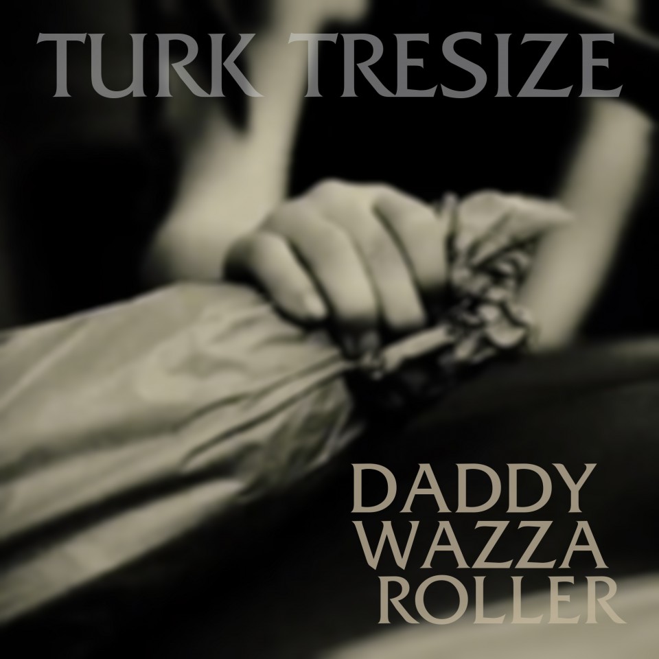 Turk Tresize - Daddy Wazza Roller - Single