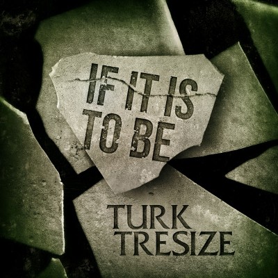 Turk Tresize | If It Is to Be